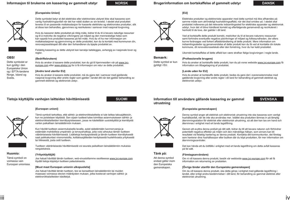 I stedet skal produktet leveres til en passende mottaksstasjon for kasserte elektriske og elektroniske produkter, slik at disse kan behandles, gjenvinnes og resirkuleres i samsvar med nasjonal