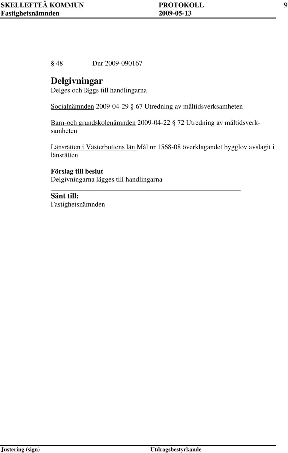 grundskolenämnden 2009-04-22 72 Utredning av måltidsverksamheten Länsrätten i Västerbottens län