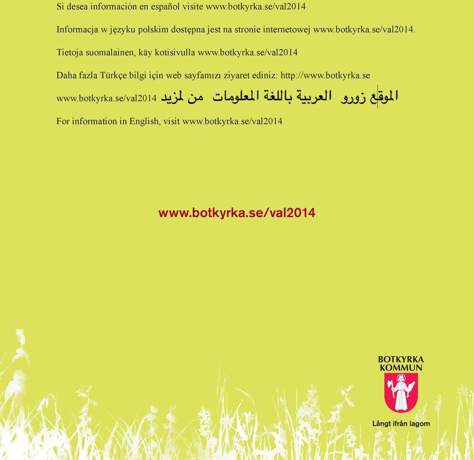 botkyrka.se/val2014 Daha fazla Türkçe bilgi için web sayfamızı ziyaret ediniz: http://www.botkyrka.se www.