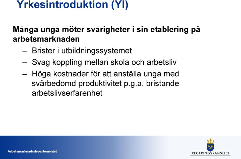 koppling mellan skola och arbetsliv Höga kostnader för att