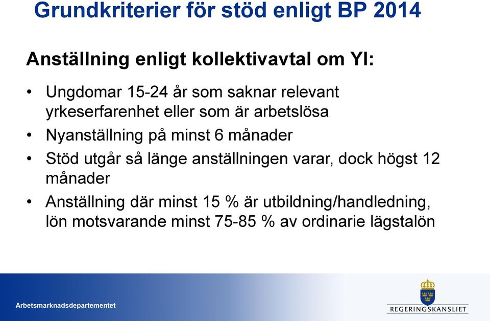 minst 6 månader Stöd utgår så länge anställningen varar, dock högst 12 månader