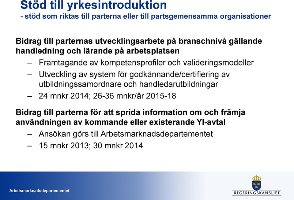 Utveckling av system för godkännande/certifiering av utbildningssamordnare och handledarutbildningar 24 mnkr 2014; 26-36 mnkr/år 2015-18