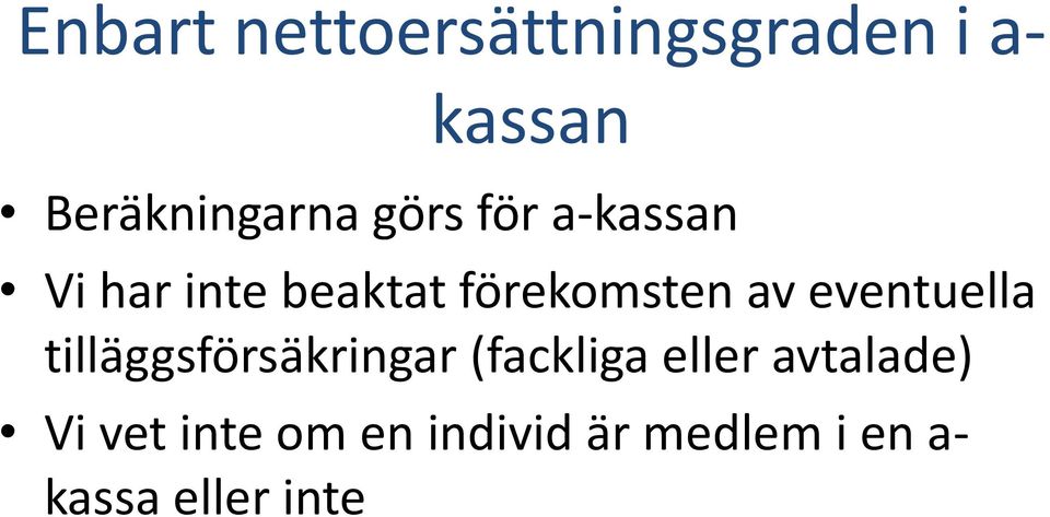 eventuella tilläggsförsäkringar (fackliga eller