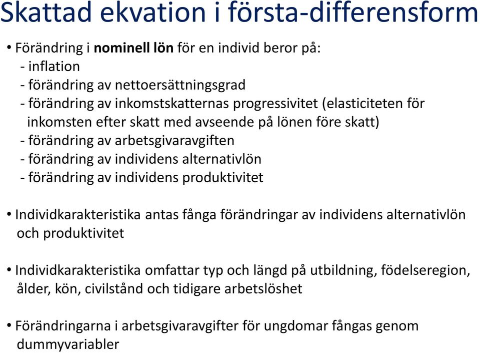 individens alternativlön - förändring av individens produktivitet Individkarakteristika antas fånga förändringar av individens alternativlön och produktivitet