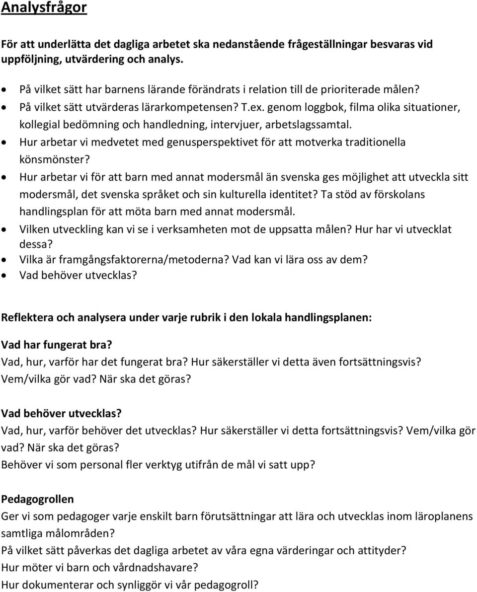 genom loggbok, filma olika situationer, kollegial bedömning och handledning, intervjuer, arbetslagssamtal. Hur arbetar vi medvetet med genusperspektivet för att motverka traditionella könsmönster?