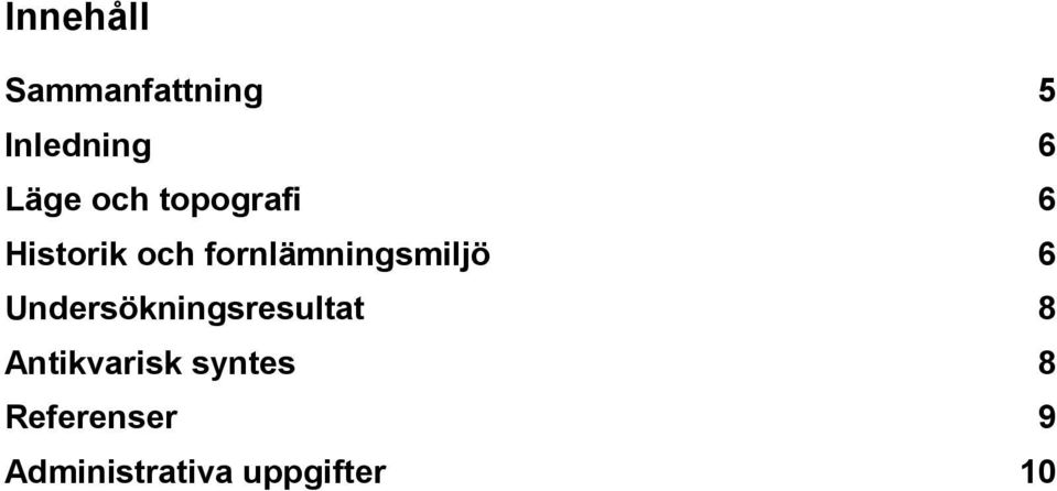 fornlämningsmiljö 6 Undersökningsresultat 8