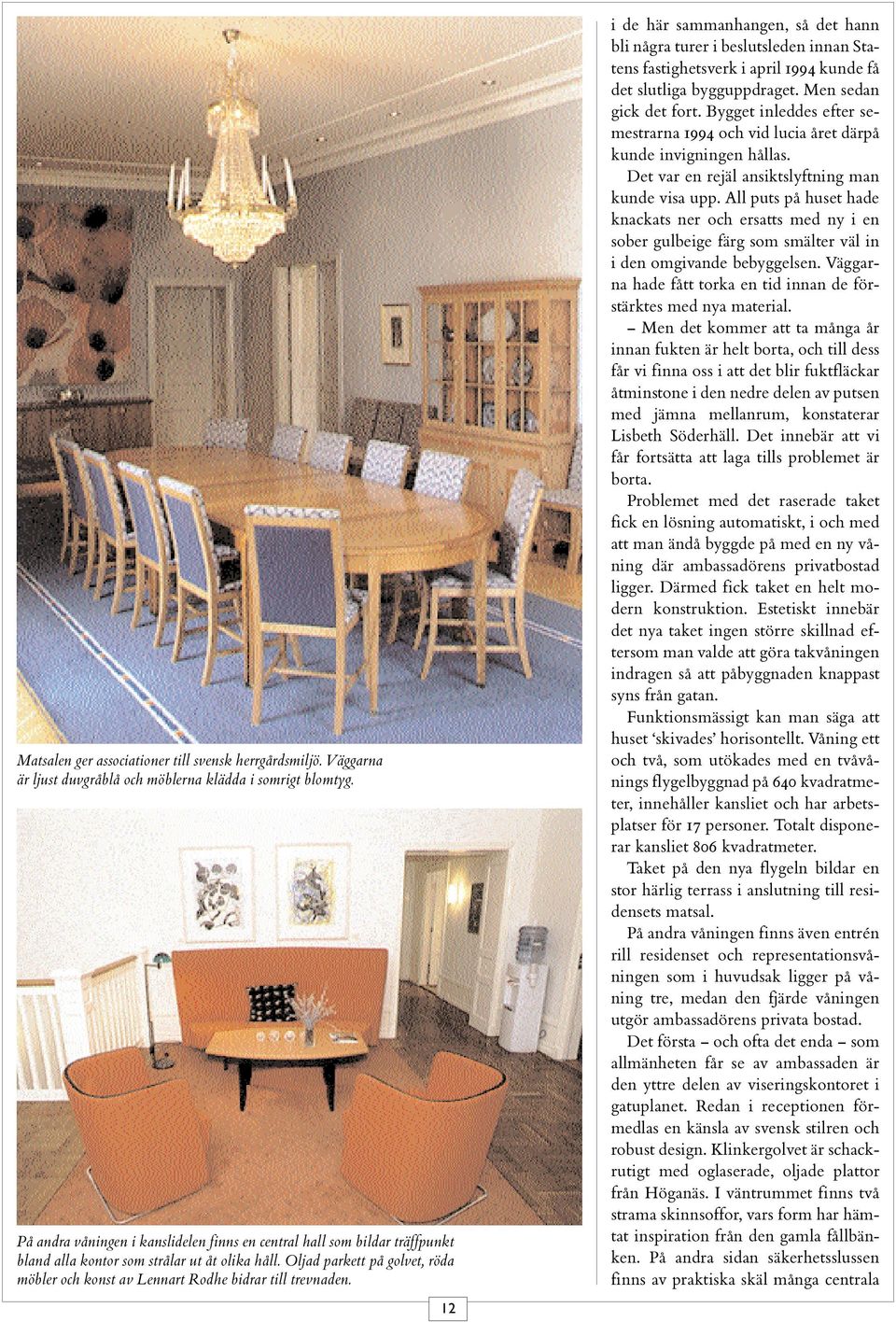 Oljad parkett på golvet, röda möbler och konst av Lennart Rodhe bidrar till trevnaden.