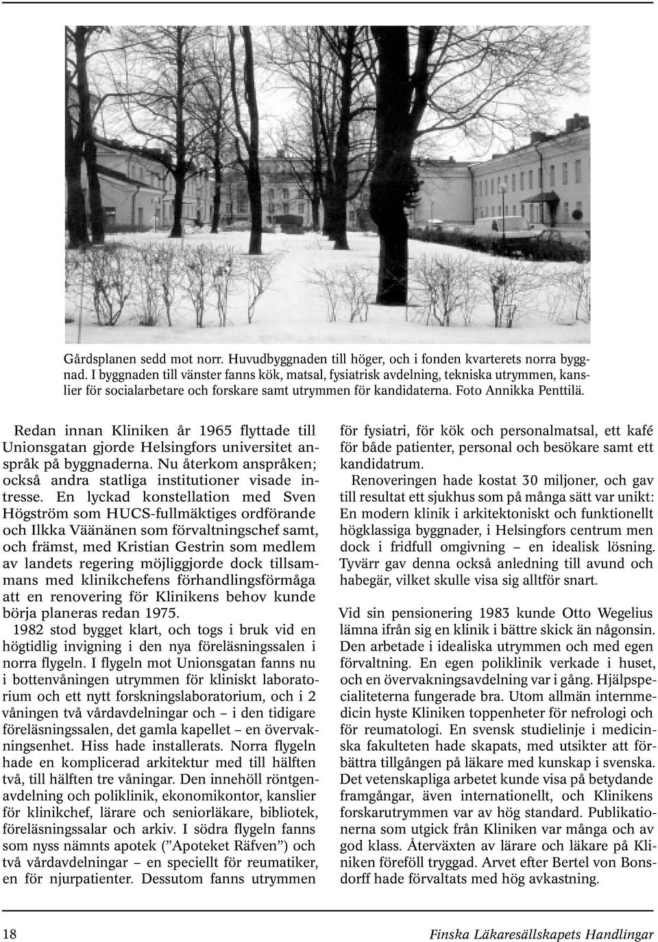 Redan innan Kliniken år 1965 flyttade till Unionsgatan gjorde Helsingfors universitet anspråk på byggnaderna. Nu återkom anspråken; också andra statliga institutioner visade intresse.