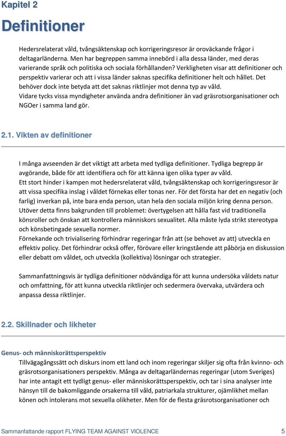 Verkligheten visar att definitioner och perspektiv varierar och att i vissa länder saknas specifika definitioner helt och hållet.