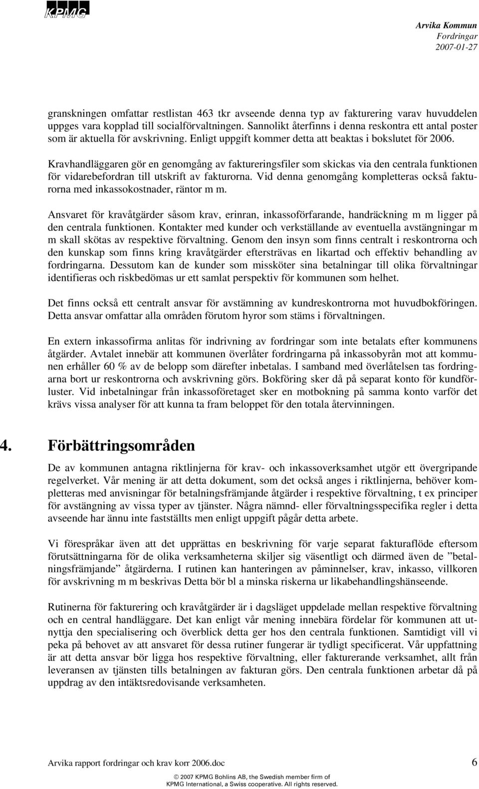 Kravhandläggaren gör en genomgång av faktureringsfiler som skickas via den centrala funktionen för vidarebefordran till utskrift av fakturorna.