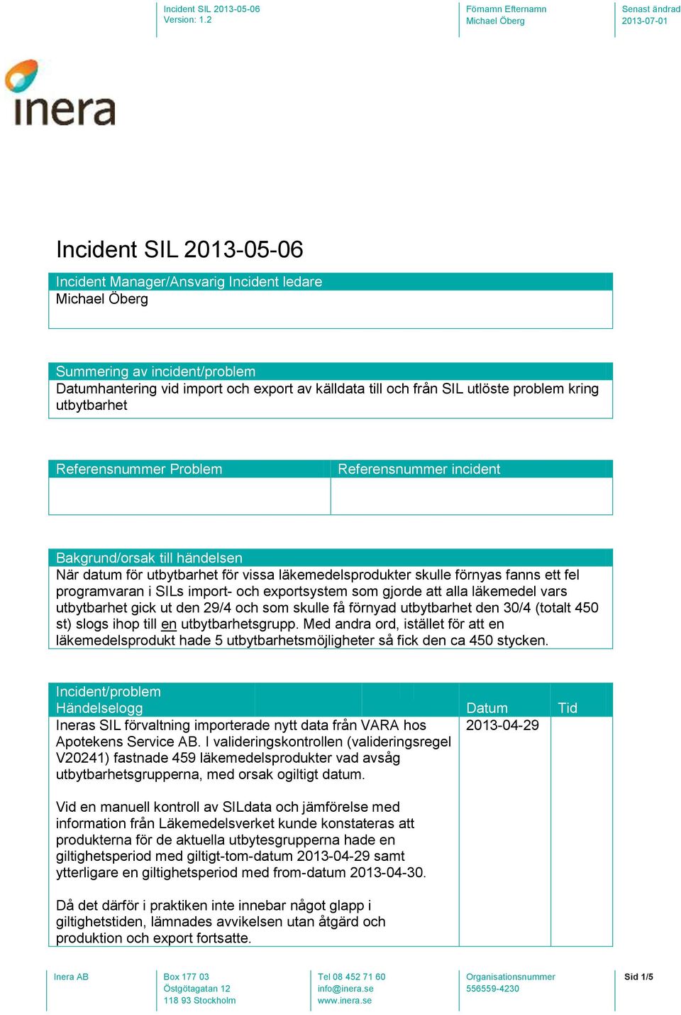 exportsystem som gjorde att alla läkemedel vars utbytbarhet gick ut den 29/4 och som skulle få förnyad utbytbarhet den 30/4 (totalt 450 st) slogs ihop till en utbytbarhetsgrupp.