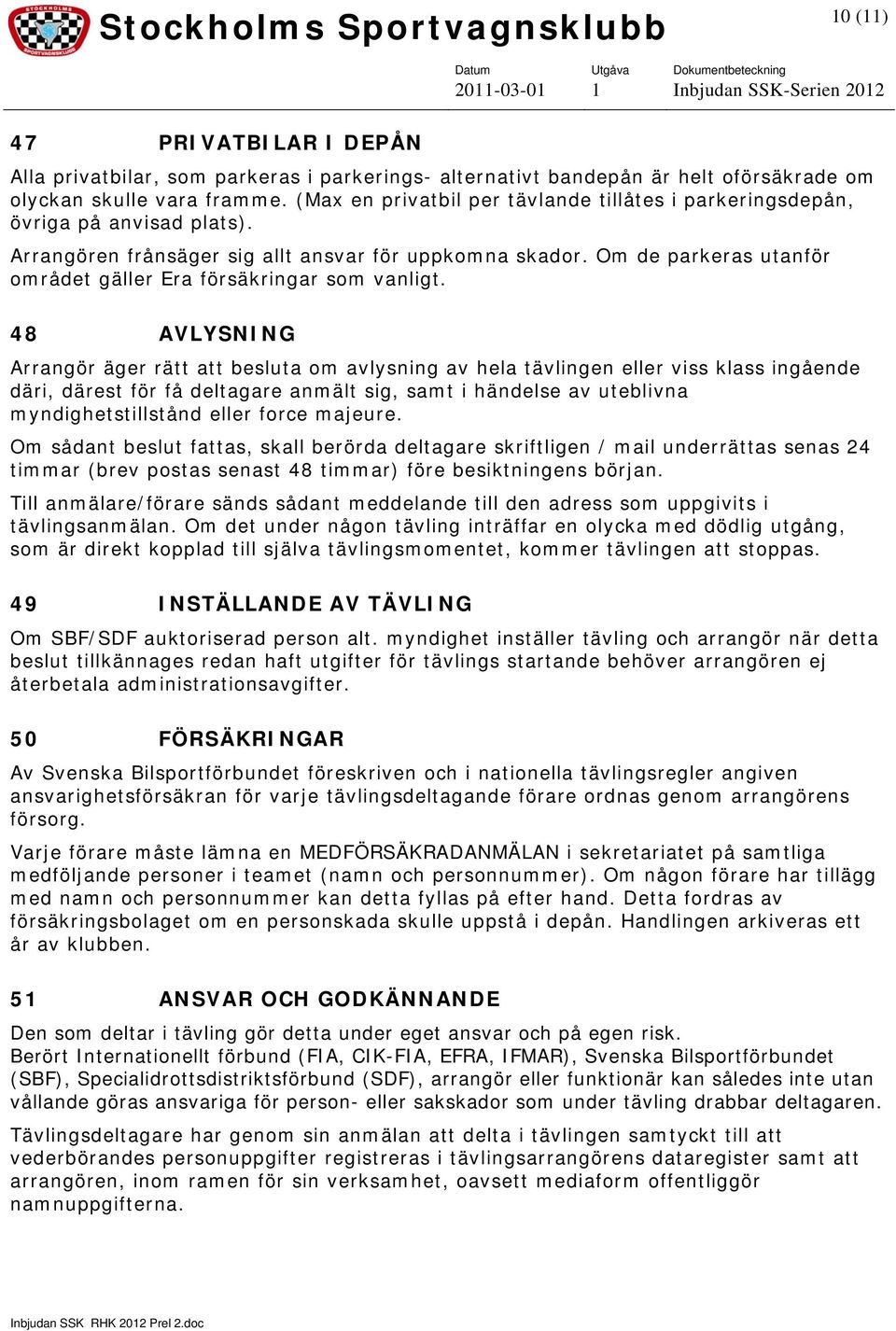 Om de parkeras utanför området gäller Era försäkringar som vanligt.