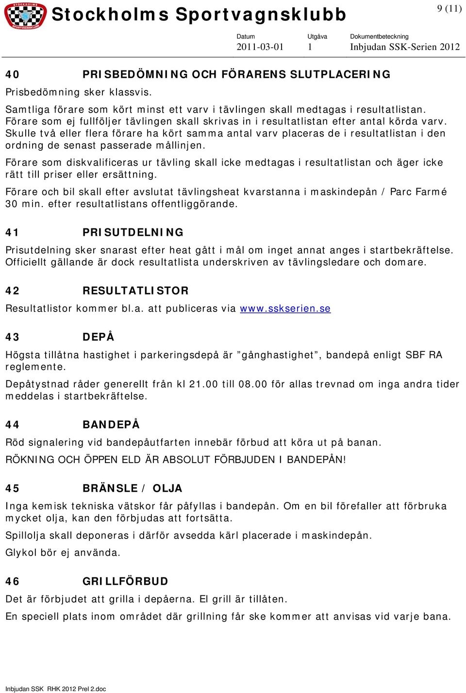 Skulle två eller flera förare ha kört samma antal varv placeras de i resultatlistan i den ordning de senast passerade mållinjen.