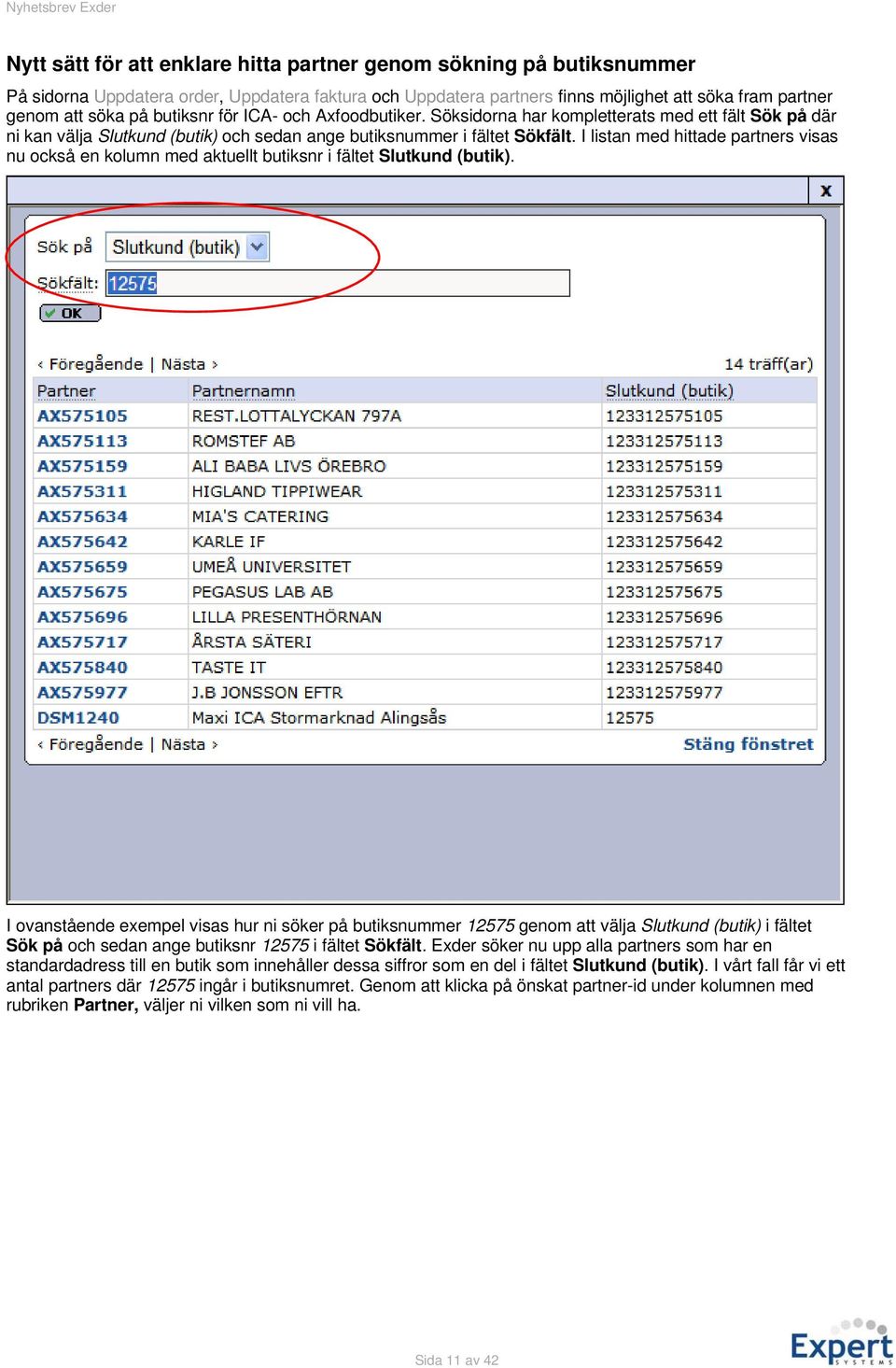 I listan med hittade partners visas nu också en kolumn med aktuellt butiksnr i fältet Slutkund (butik).