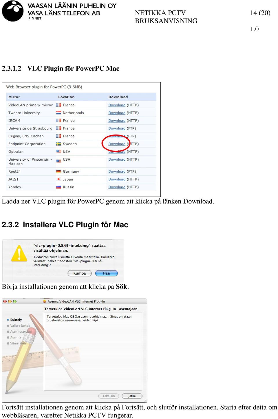 2 Installera VLC Plugin för Mac Börja installationen genom att klicka på Sök.