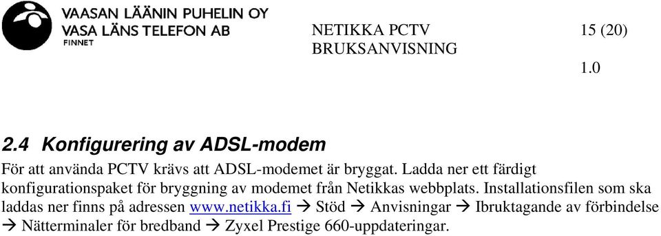 Ladda ner ett färdigt konfigurationspaket för bryggning av modemet från Netikkas webbplats.