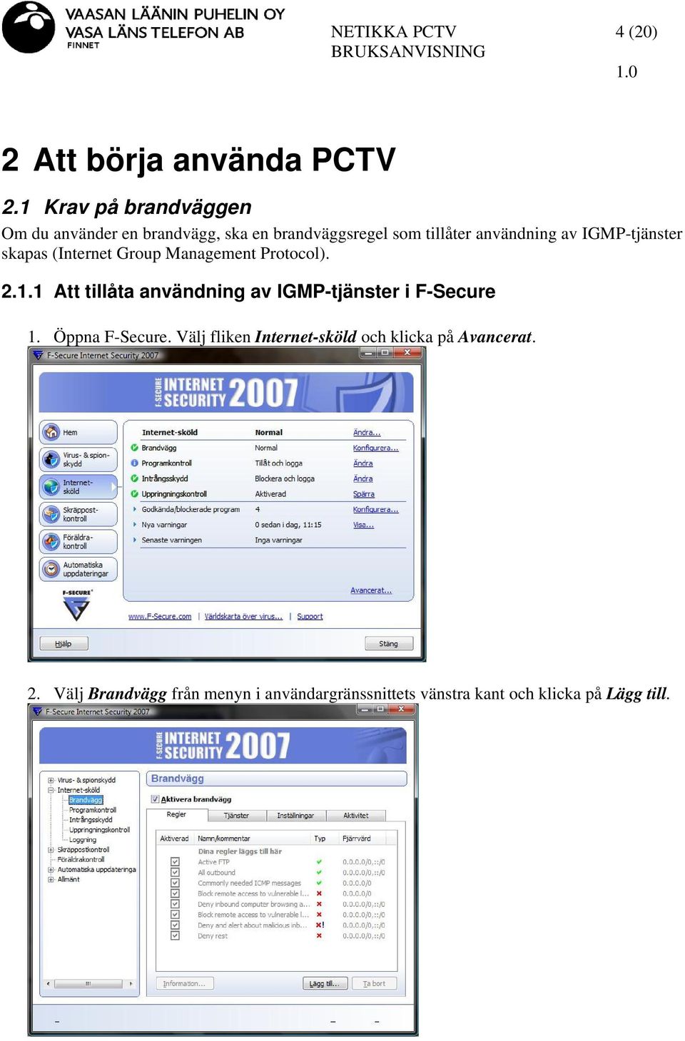 IGMP-tjänster skapas (Internet Group Management Protocol). 2.1.