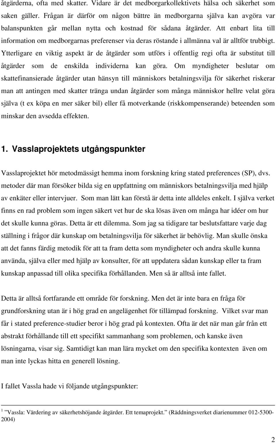 Att enbart lita till information om medborgarnas preferenser via deras röstande i allmänna val är alltför trubbigt.