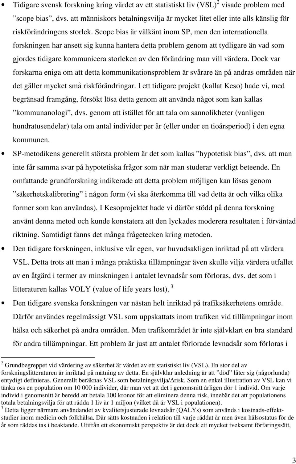 Scope bias är välkänt inom SP, men den internationella forskningen har ansett sig kunna hantera detta problem genom att tydligare än vad som gjordes tidigare kommunicera storleken av den förändring