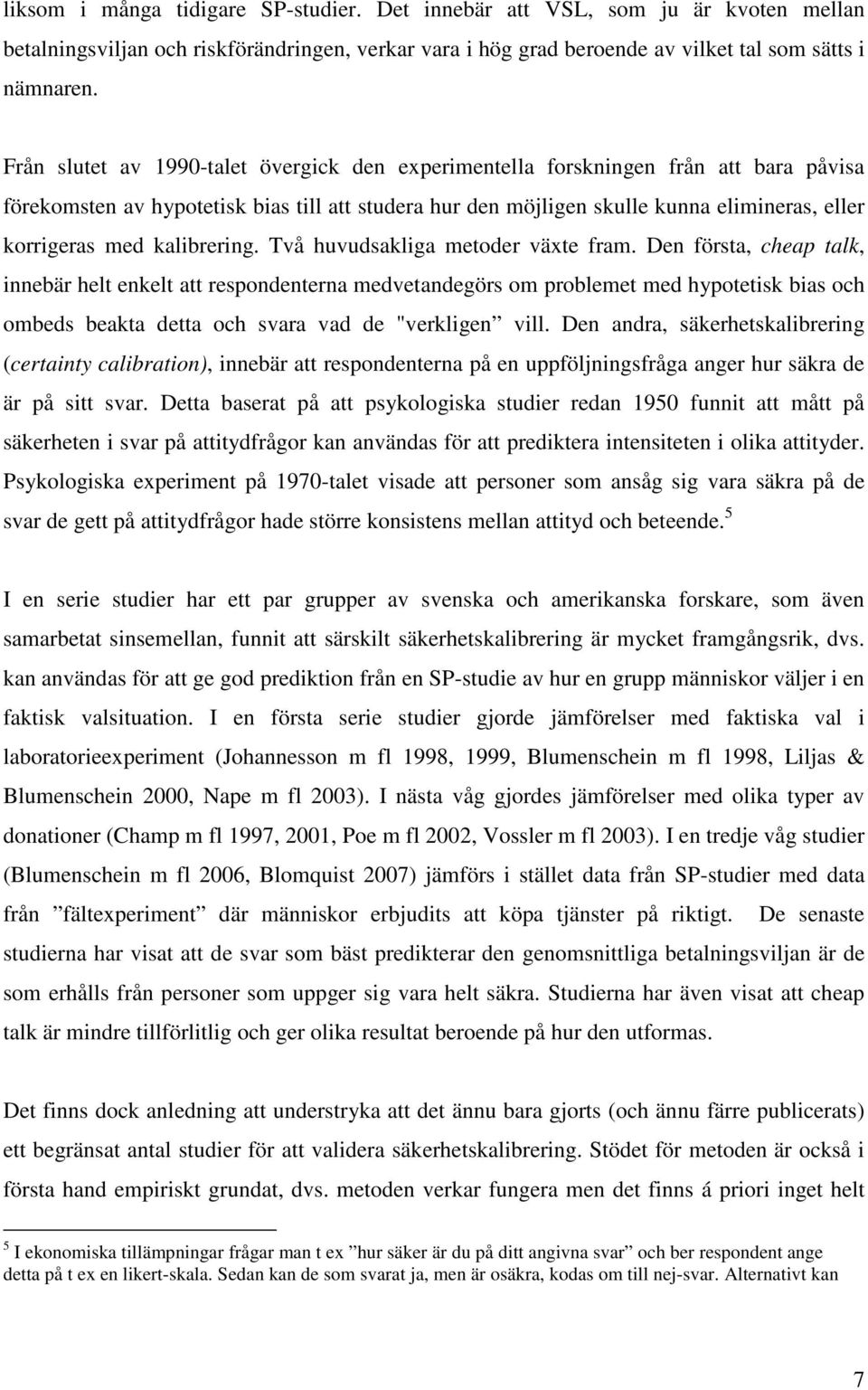 kalibrering. Två huvudsakliga metoder växte fram.