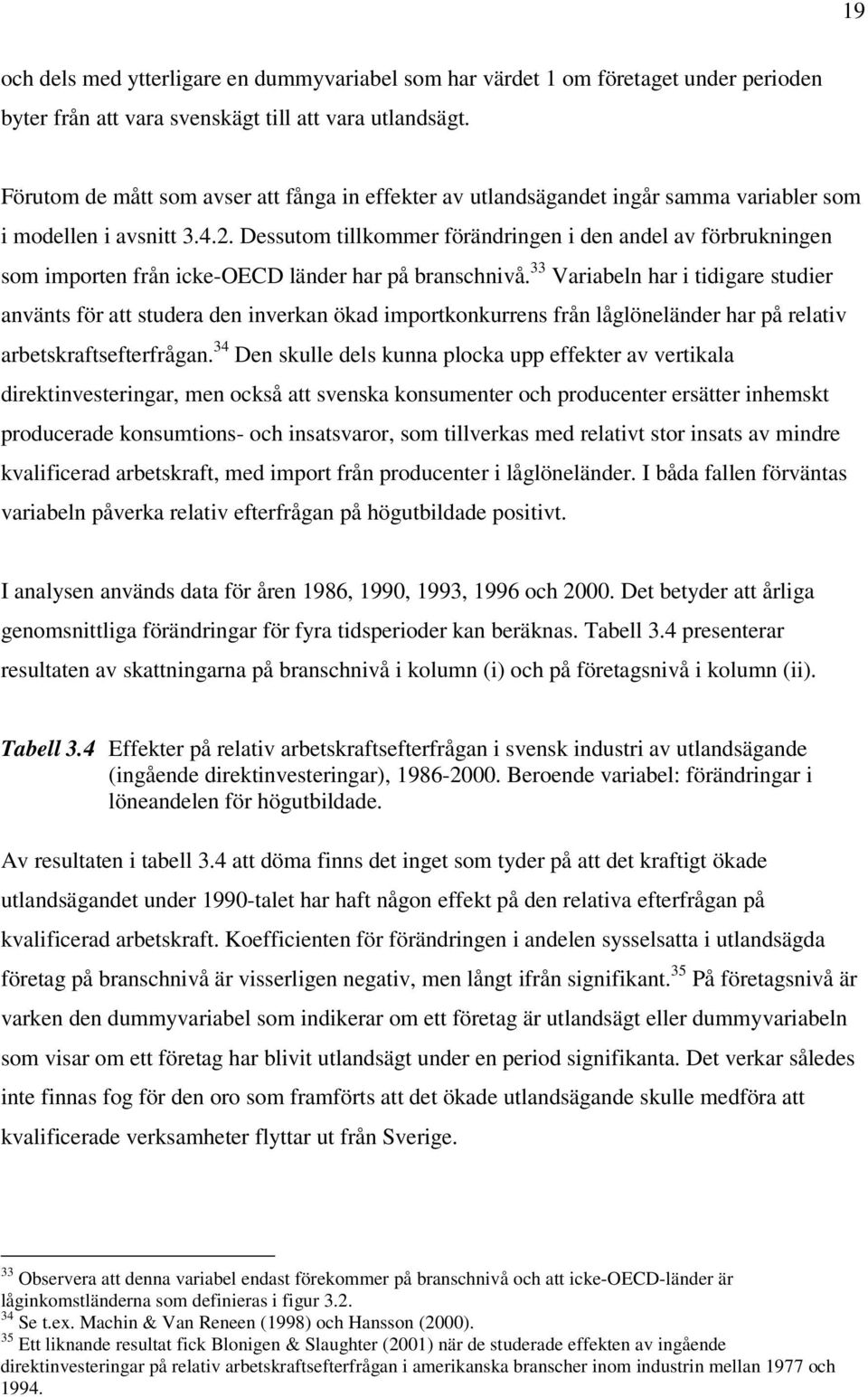 Dessutom tillkommer förändringen i den andel av förbrukningen som importen från icke-oecd länder har på branschnivå.