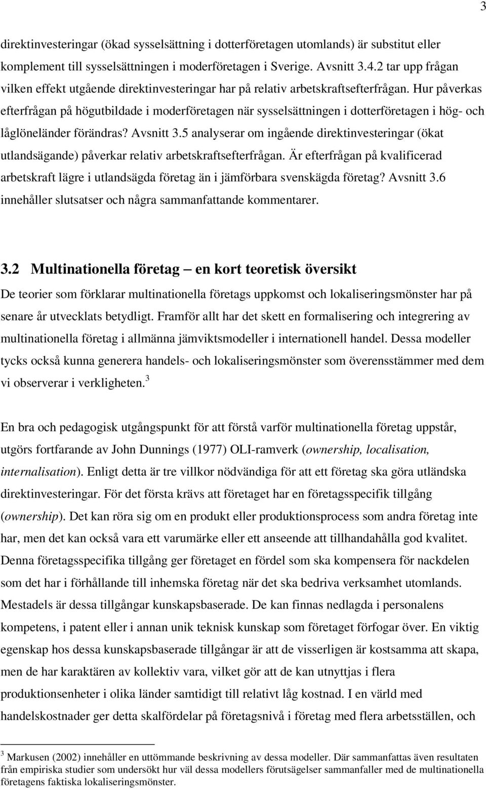 Hur påverkas efterfrågan på högutbildade i moderföretagen när sysselsättningen i dotterföretagen i hög- och låglöneländer förändras? Avsnitt 3.