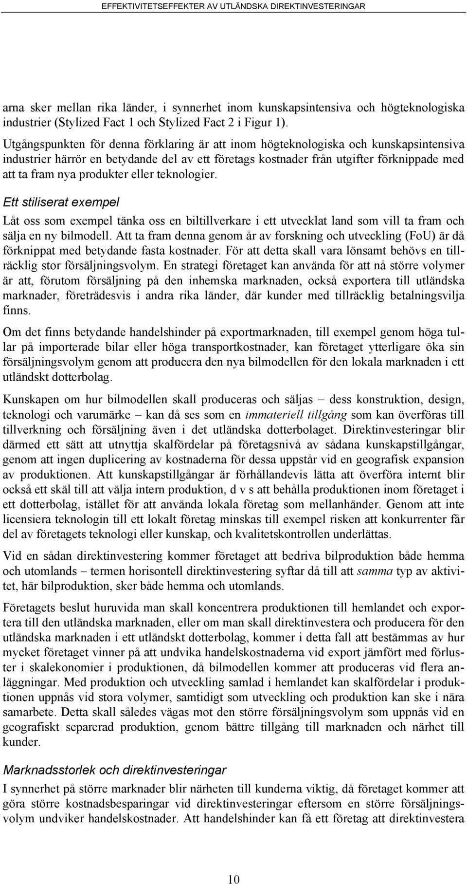 produkter eller teknologier. Ett stiliserat exempel Låt oss som exempel tänka oss en biltillverkare i ett utvecklat land som vill ta fram och sälja en ny bilmodell.