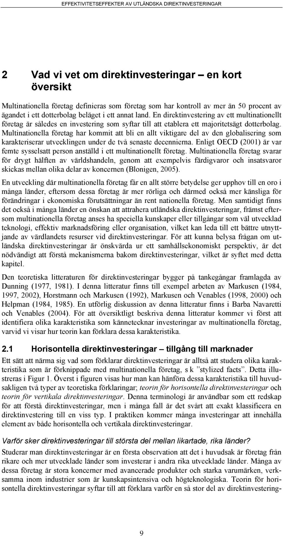 Multinationella företag har kommit att bli en allt viktigare del av den globalisering som karakteriserar utvecklingen under de två senaste decennierna.