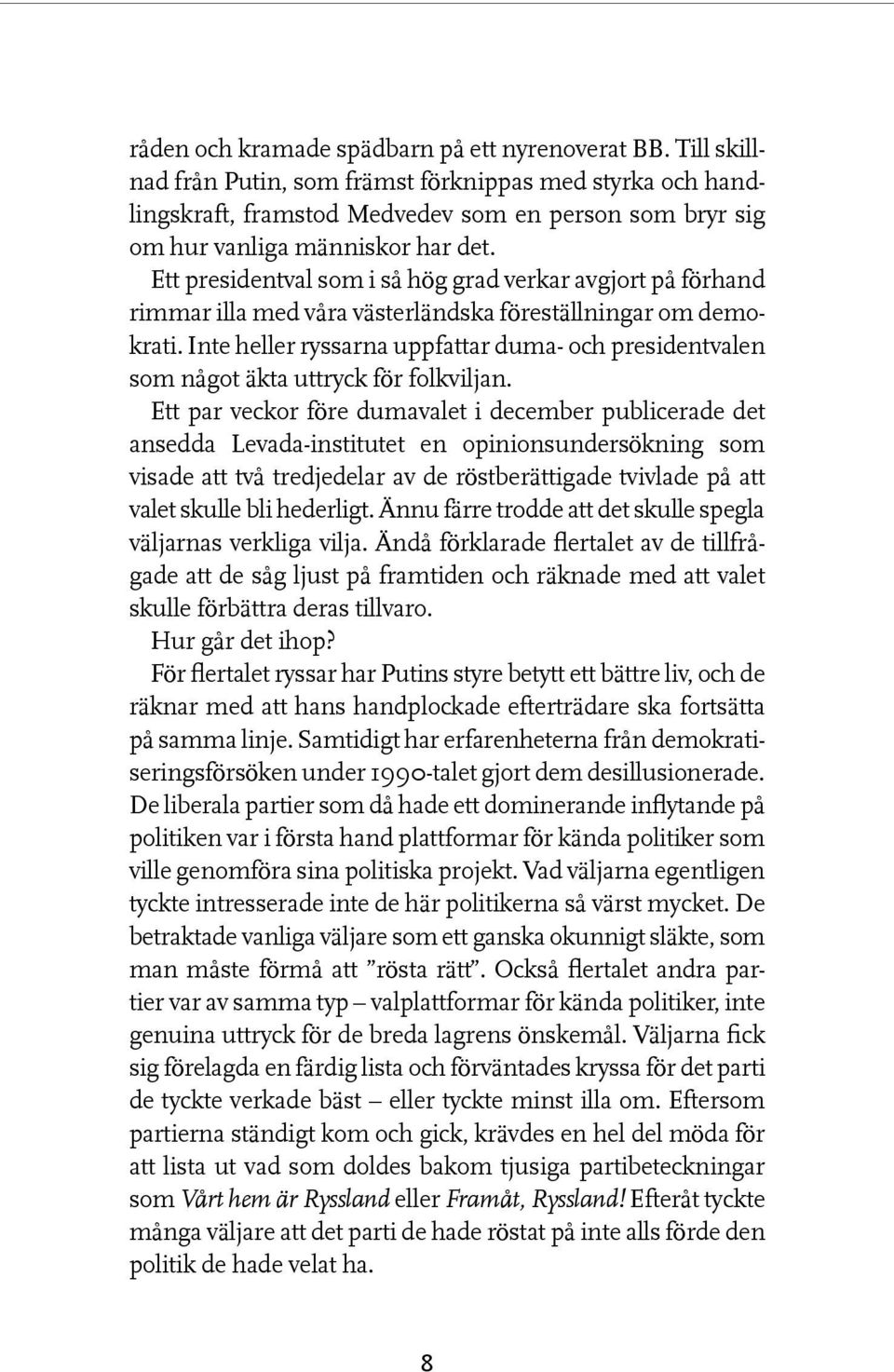 Ett presidentval som i så hög grad verkar avgjort på förhand rimmar illa med våra västerländska föreställningar om demokrati.