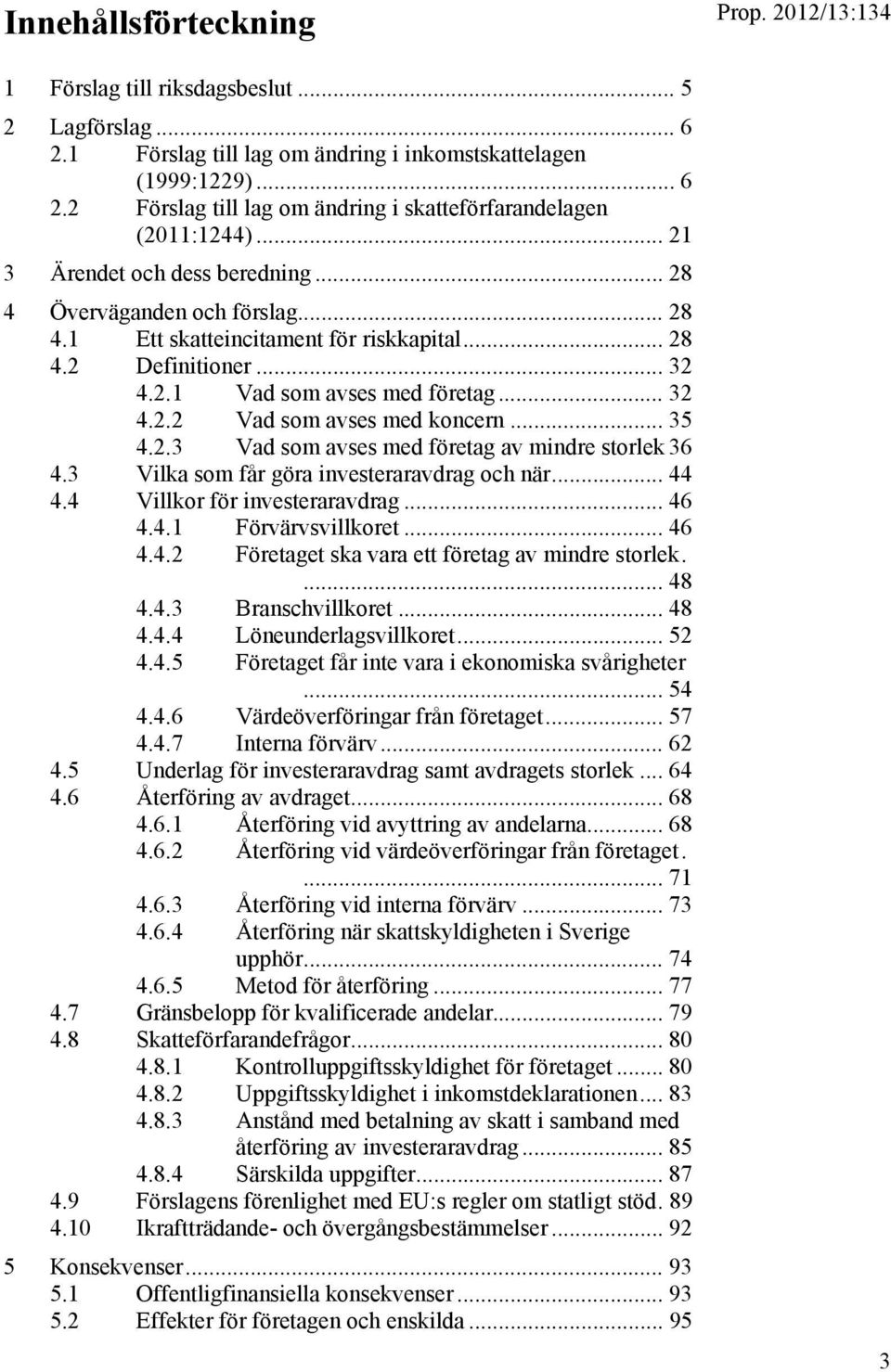 .. 35 4.2.3 Vad som avses med företag av mindre storlek 36 4.3 Vilka som får göra investeraravdrag och när... 44 4.4 Villkor för investeraravdrag... 46 4.4.1 Förvärvsvillkoret... 46 4.4.2 Företaget ska vara ett företag av mindre storlek.