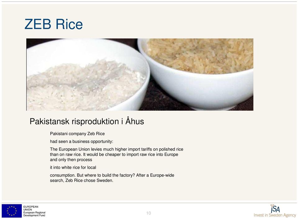 rice. It would be cheaper to import raw rice into Europe and only then process it into white rice