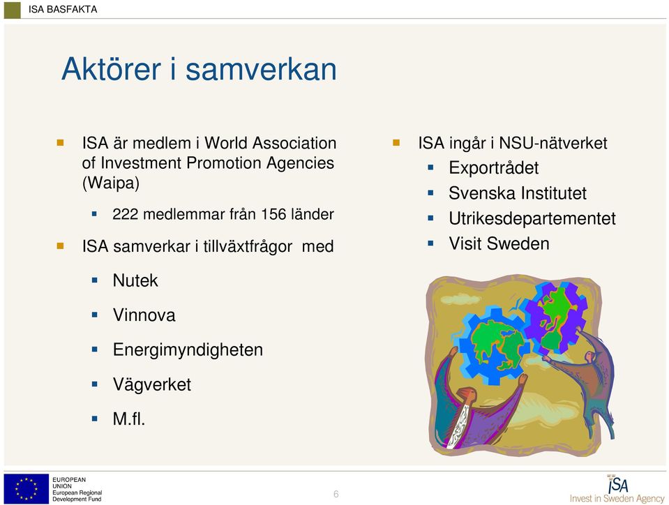 samverkar i tillväxtfrågor med ISA ingår i NSU-nätverket Exportrådet Svenska