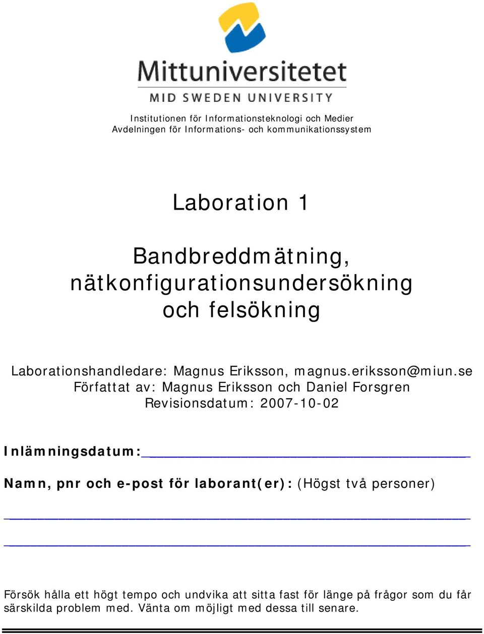 se Författat av: Magnus Eriksson och Daniel Forsgren Revisionsdatum: 2007-10-02 Inlämningsdatum: Namn, pnr och e-post för laborant(er):