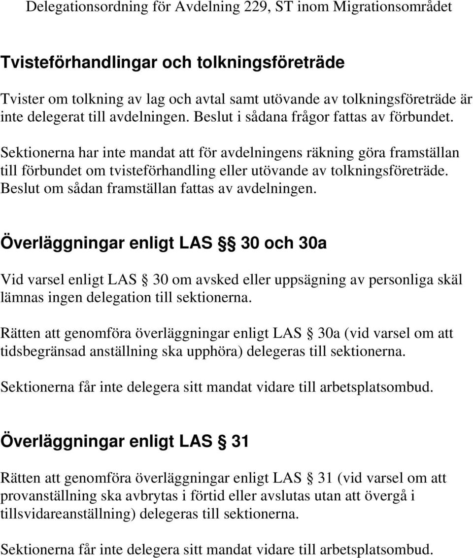 Överläggningar enligt LAS 30 och 30a Vid varsel enligt LAS 30 om avsked eller uppsägning av personliga skäl lämnas ingen delegation till sektionerna.