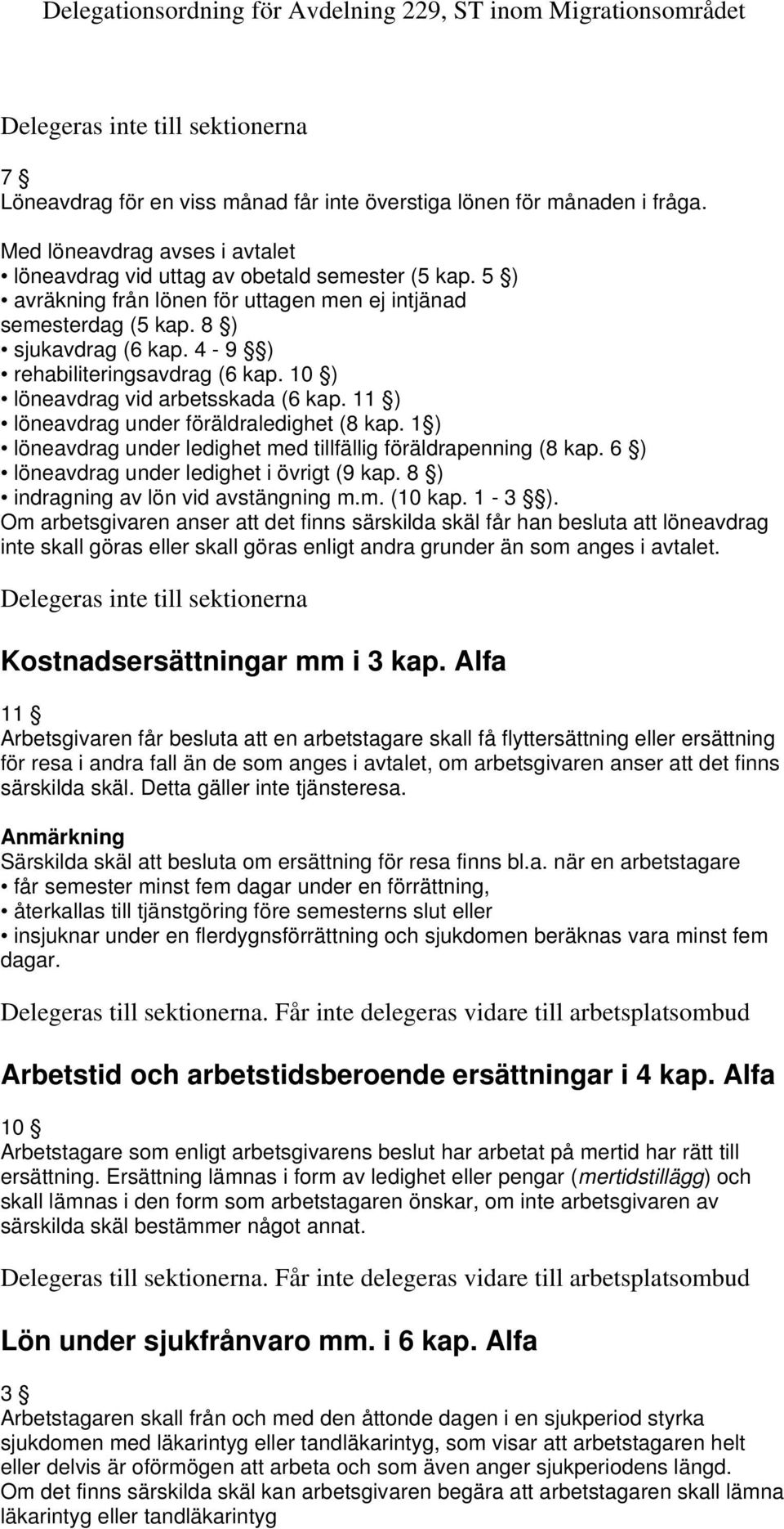 11 ) löneavdrag under föräldraledighet (8 kap. 1 ) löneavdrag under ledighet med tillfällig föräldrapenning (8 kap. 6 ) löneavdrag under ledighet i övrigt (9 kap.