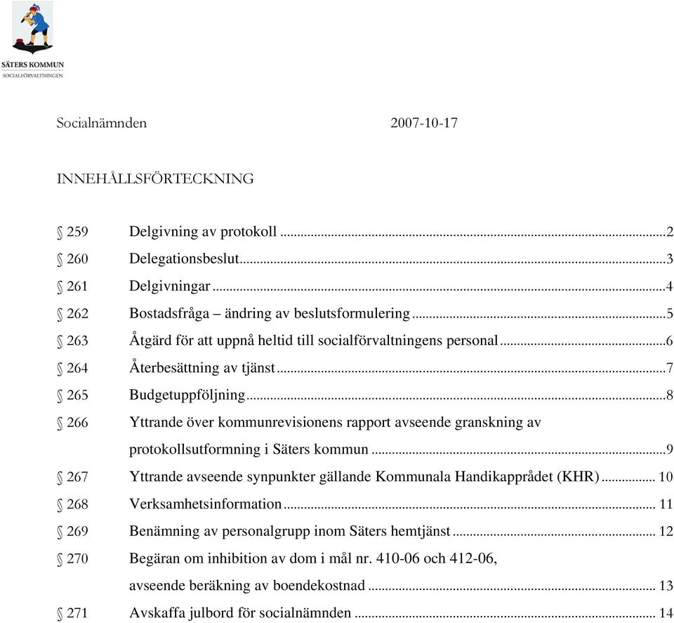..8 266 Yttrande över kommunrevisionens rapport avseende granskning av protokollsutformning i Säters kommun...9 267 Yttrande avseende synpunkter gällande Kommunala Handikapprådet (KHR).