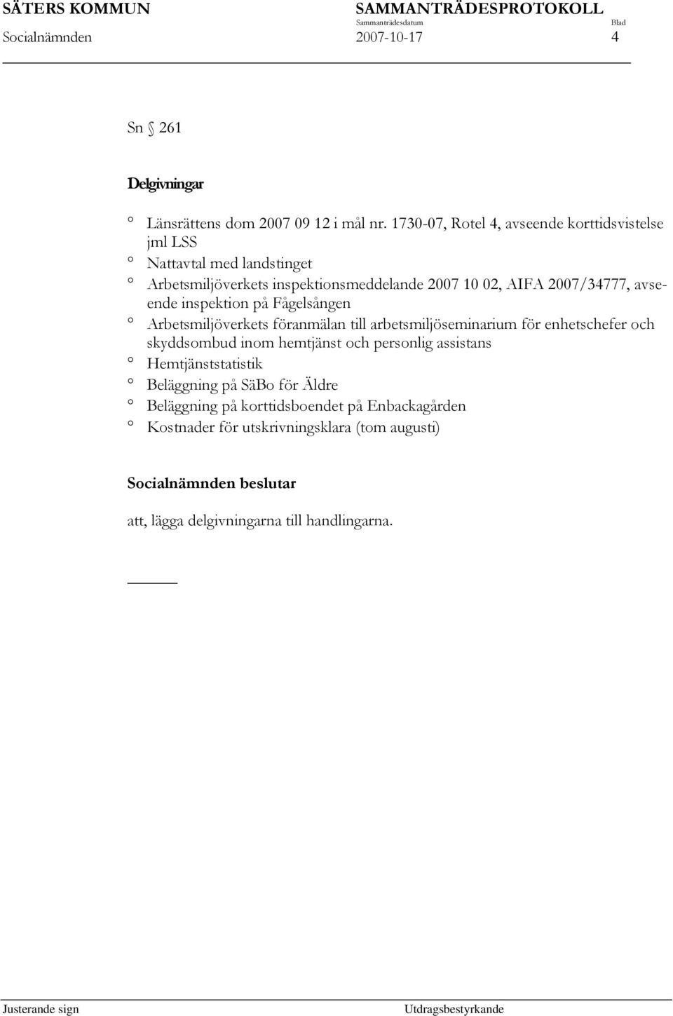 2007/34777, avseende inspektion på Fågelsången Arbetsmiljöverkets föranmälan till arbetsmiljöseminarium för enhetschefer och skyddsombud inom