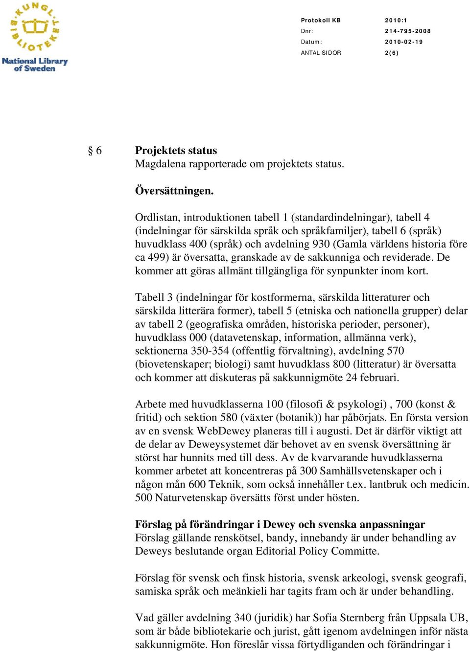 historia före ca 499) är översatta, granskade av de sakkunniga och reviderade. De kommer att göras allmänt tillgängliga för synpunkter inom kort.