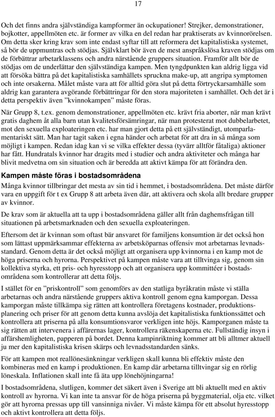 Självklart bör även de mest anspråkslösa kraven stödjas om de förbättrar arbetarklassens och andra närstående gruppers situation.