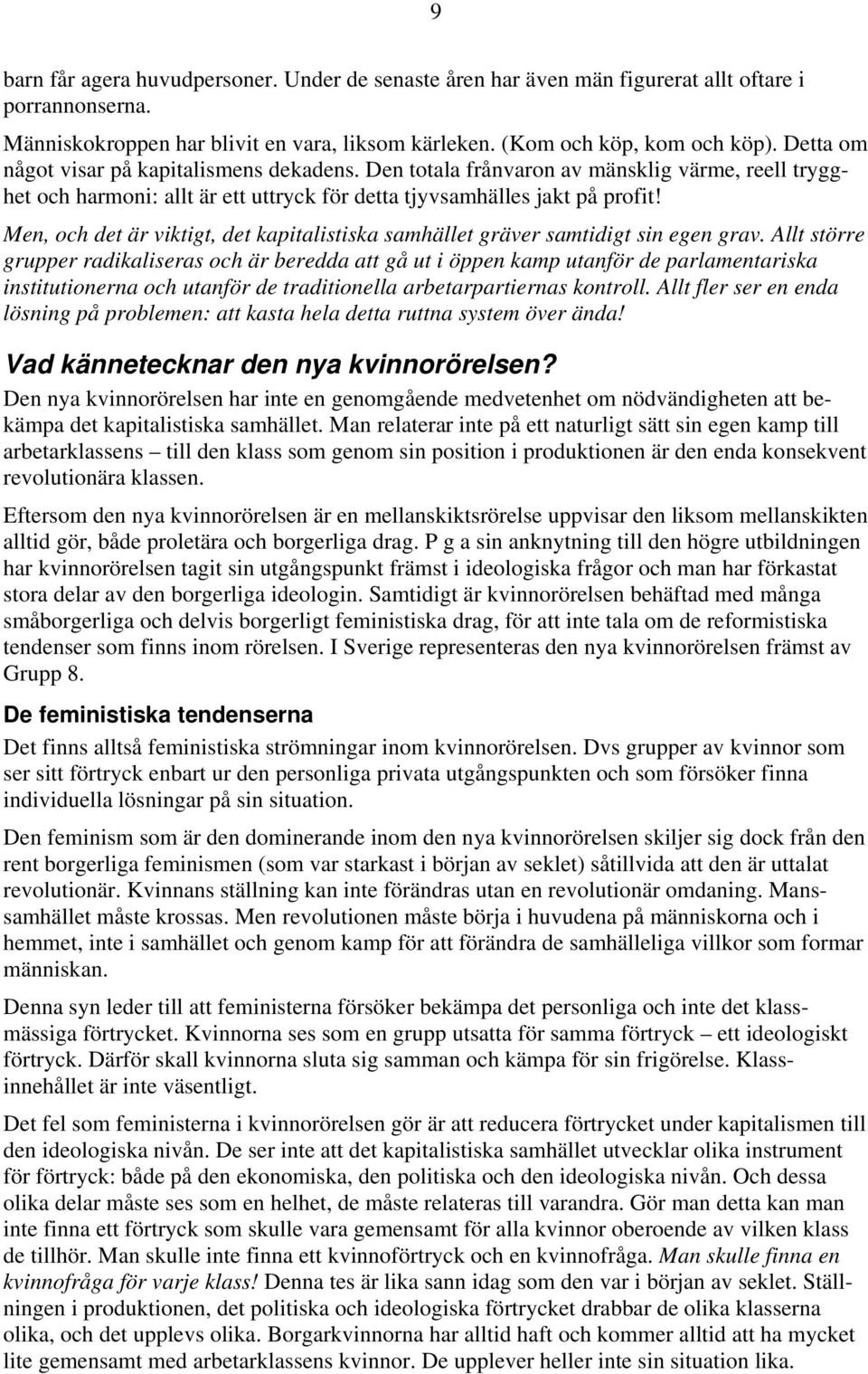 Men, och det är viktigt, det kapitalistiska samhället gräver samtidigt sin egen grav.