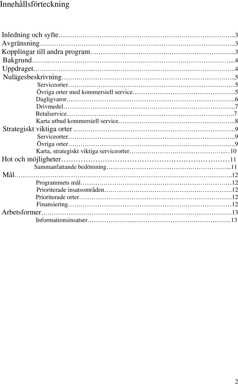 .8 Strategiskt viktiga orter..9 Serviceorter..9 Övriga orter..9 Karta, strategiskt viktiga serviceorter.