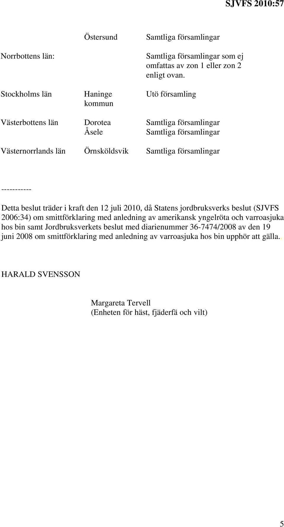 jordbruksverks beslut (SJVFS 2006:34) om smittförklaring med anledning av amerikansk yngelröta och varroasjuka hos bin samt Jordbruksverkets beslut