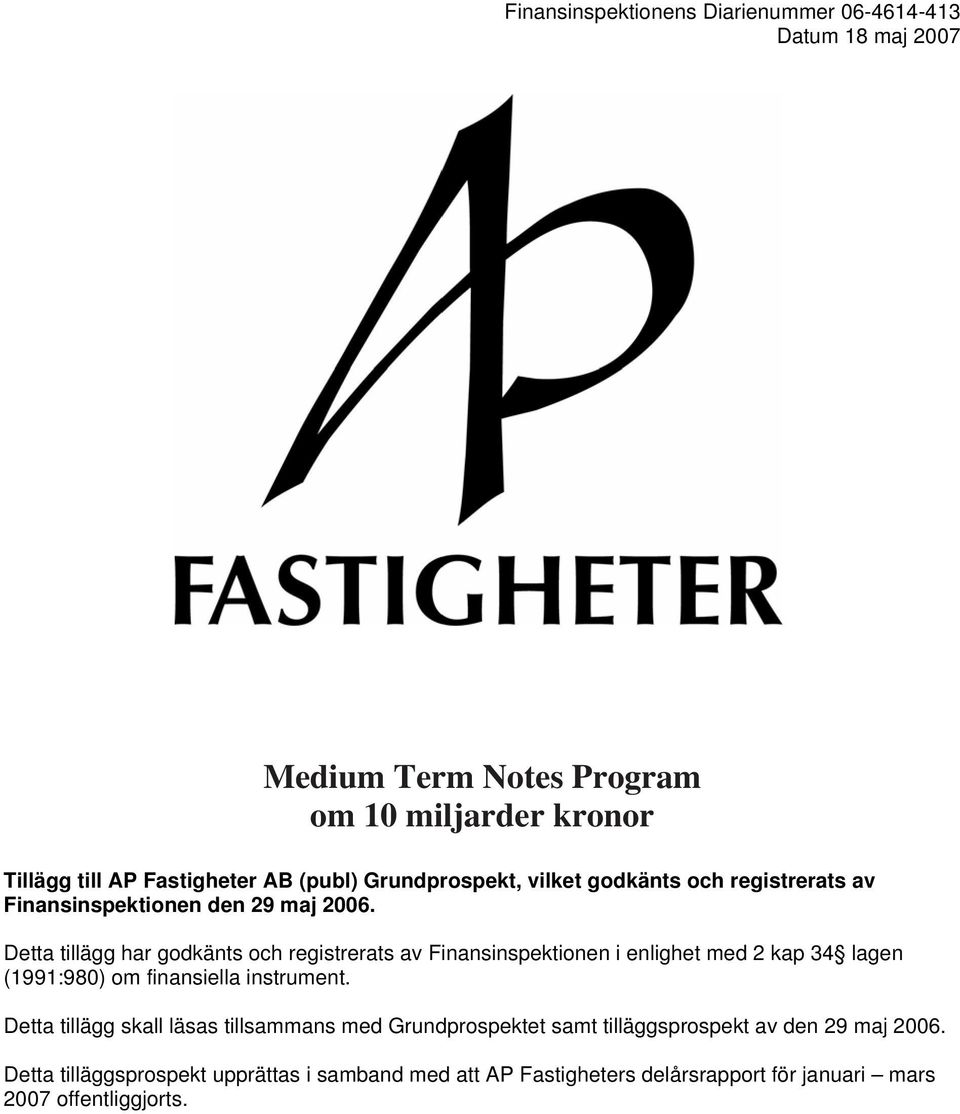 Detta tillägg har godkänts och registrerats av Finansinspektionen i enlighet med 2 kap 34 lagen (1991:980) om finansiella instrument.