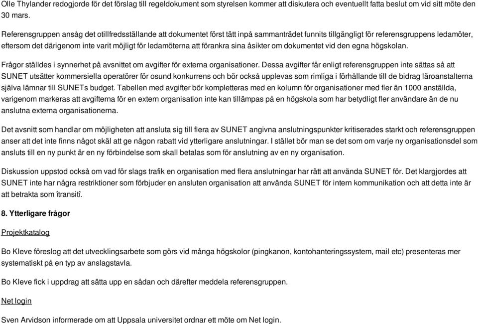 ledamöterna att förankra sina åsikter om dokumentet vid den egna högskolan. Frågor ställdes i synnerhet på avsnittet om avgifter för externa organisationer.