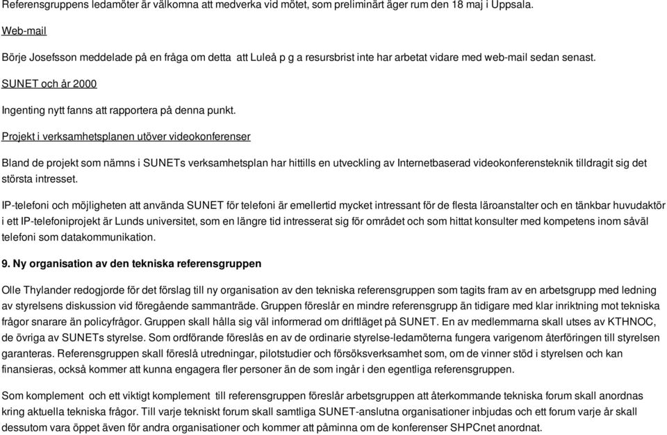 SUNET och år 2000 Ingenting nytt fanns att rapportera på denna punkt.