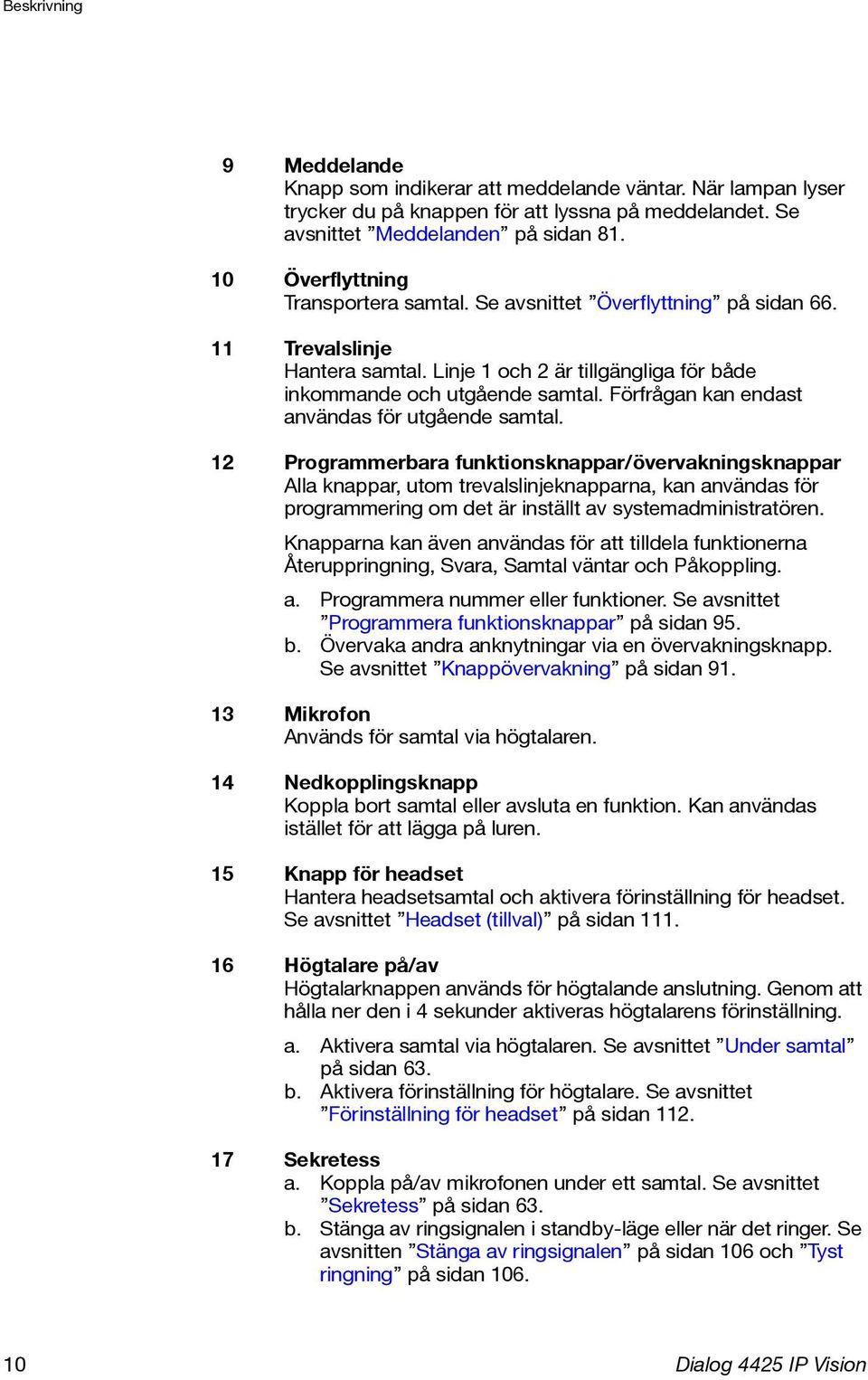 Förfrågan kan endast användas för utgående samtal.