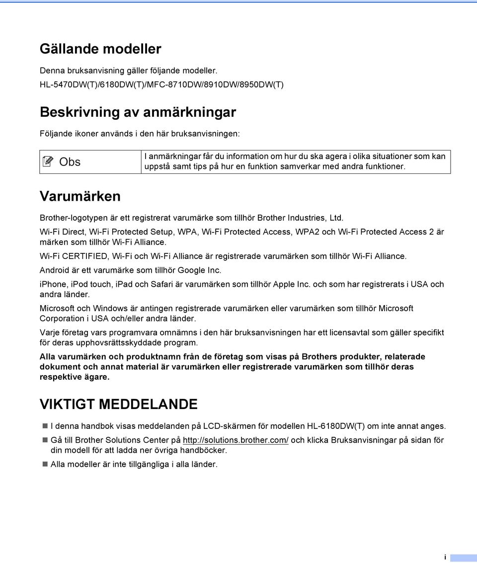 situationer som kan uppstå samt tips på hur en funktion samverkar med andra funktioner. Varumärken Brother-logotypen är ett registrerat varumärke som tillhör Brother Industries, Ltd.