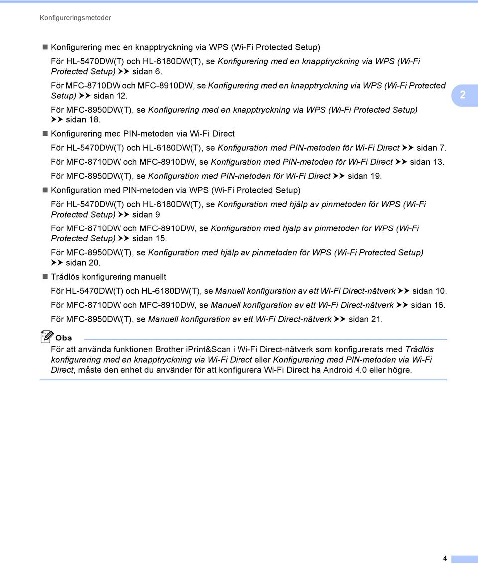 För MFC-8950DW(T), se Konfigurering med en knapptryckning via WPS (Wi-Fi Protected Setup) uu sidan 18.