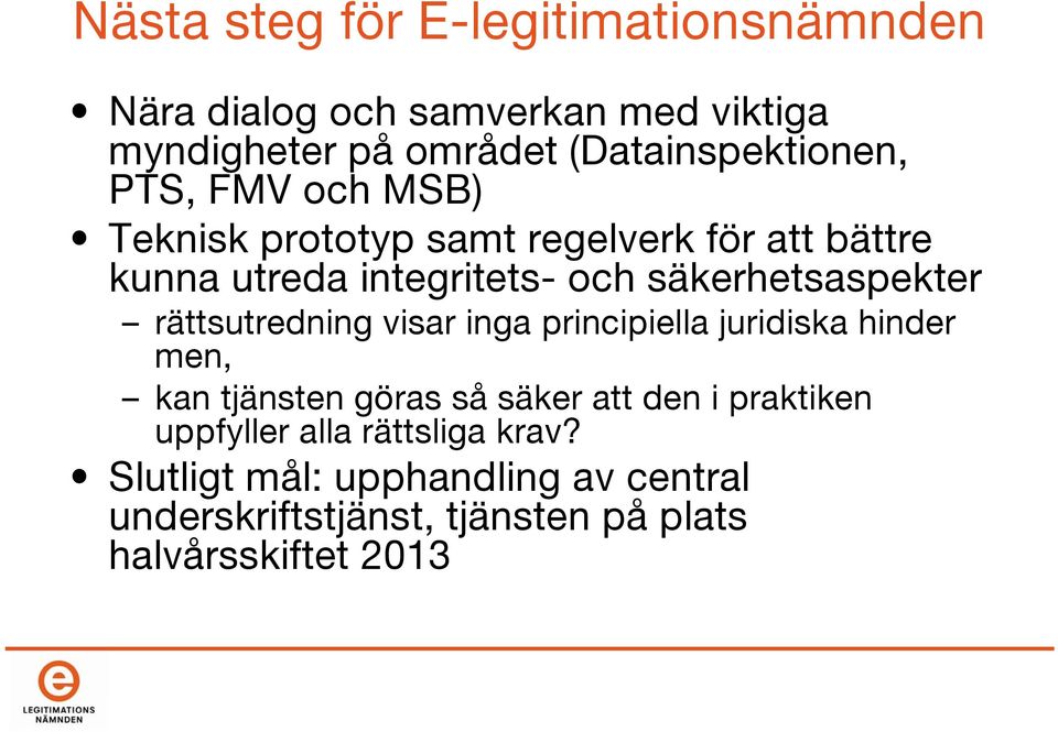 säkerhetsaspekter rättsutredning visar inga principiella juridiska hinder men, kan tjänsten göras så säker att den i