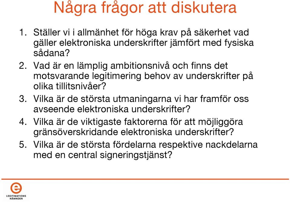 Vad är en lämplig ambitionsnivå och finns det motsvarande legitimering behov av underskrifter på olika tillitsnivåer? 3.